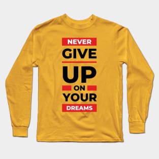 Never give up on your dream design Long Sleeve T-Shirt